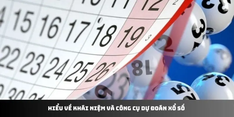 Hiểu về khái niệm và công cụ dự đoán xổ số