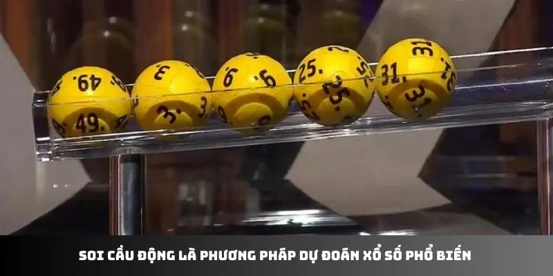 Soi cầu động là phương pháp dự đoán xổ số phổ biến